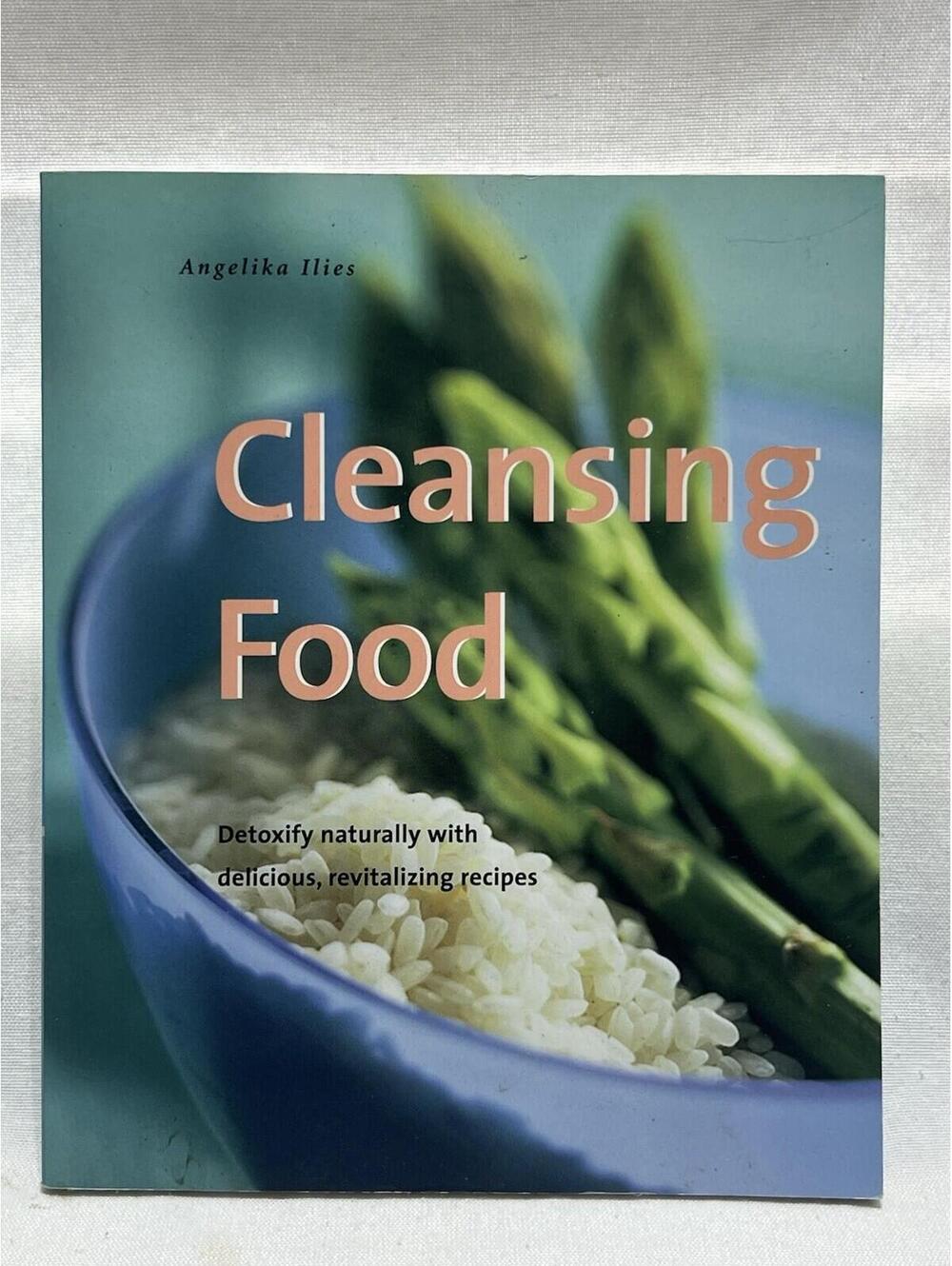 Cookbook- Cleansing Food : Detoxify Naturally with Delicious, Revitalizing